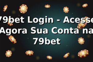 79bet Login - Acesse Agora Sua Conta na 79bet
