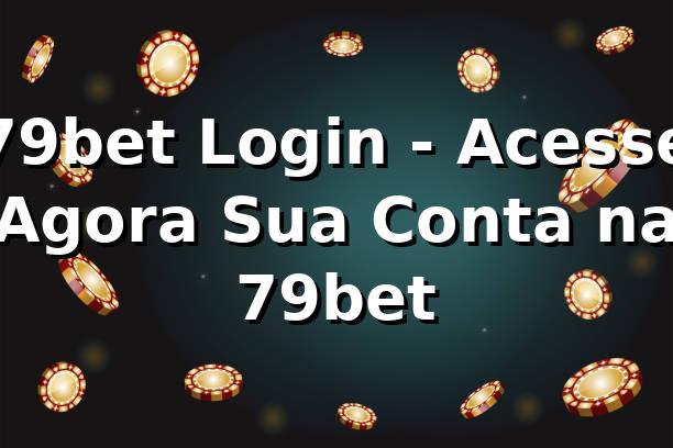 79bet Login - Acesse Agora Sua Conta na 79bet